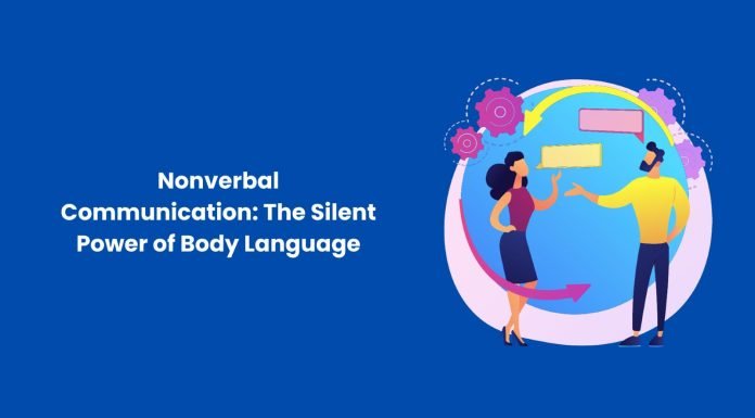 Nonverbal Communication: The Silent Power of Body Language Nonverbal Communication: The Silent Power of Body Language